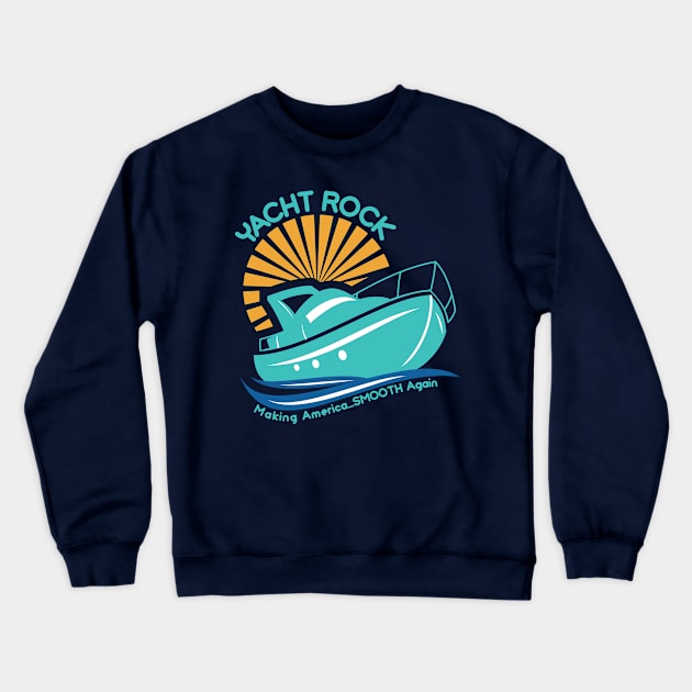 Yacht Rock Making America...Smooth Again Crewneck Sweatshirt by markz66